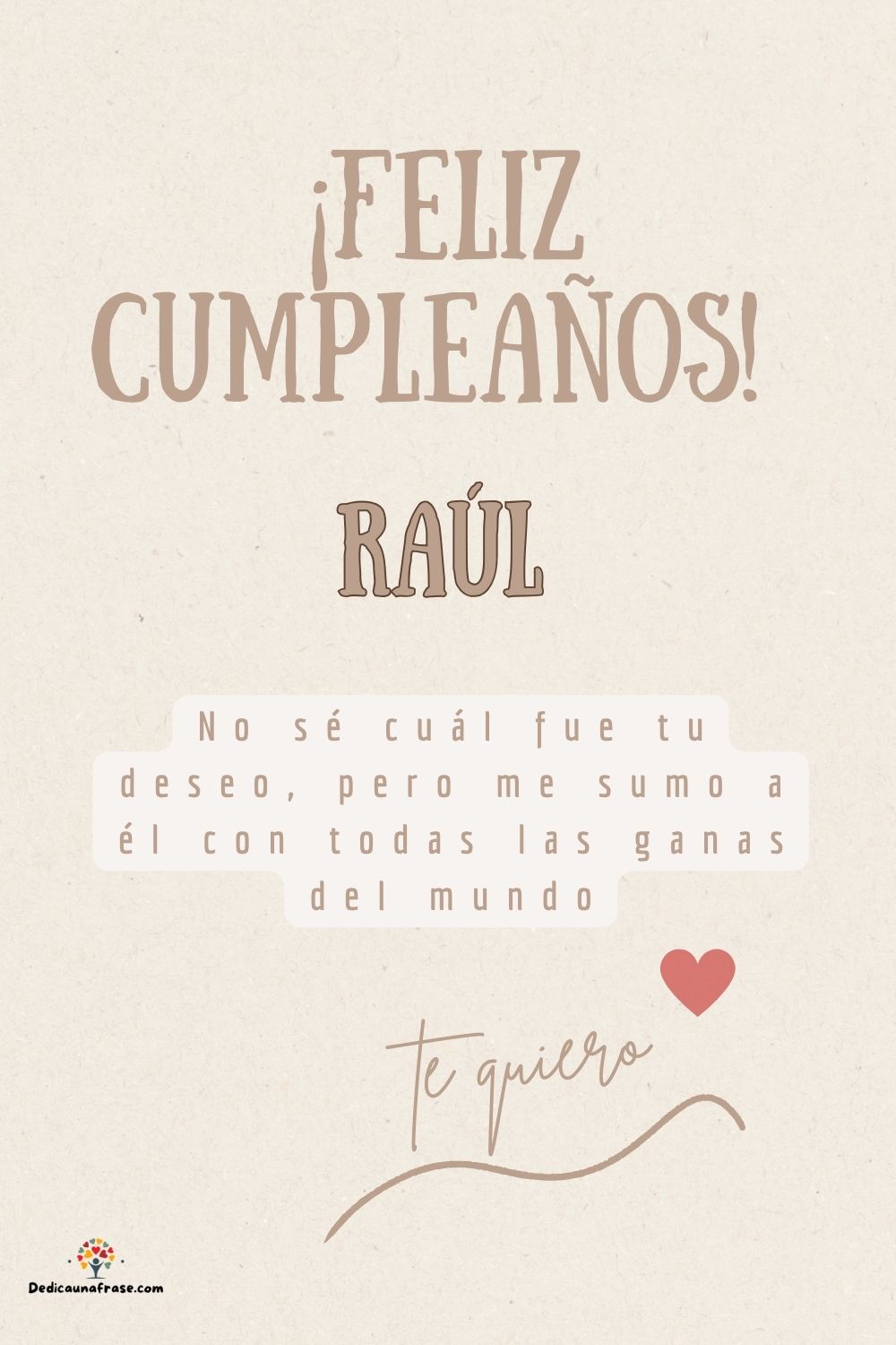Imagen de feliz cumpleaños para Raúl: «No sé cuál fue tu deseo, pero me sumo a él con todas las ganas del mun…»