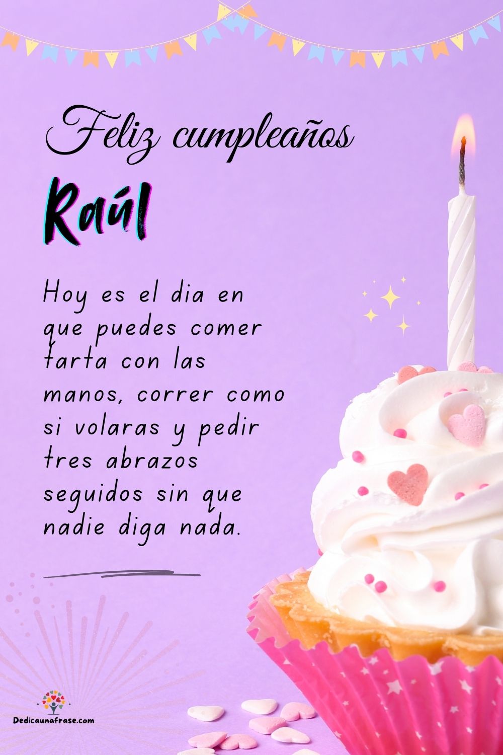 Imagen de feliz cumpleaños para Raúl: «Hoy es el día en que puedes comer tarta con las manos, correr como si…»