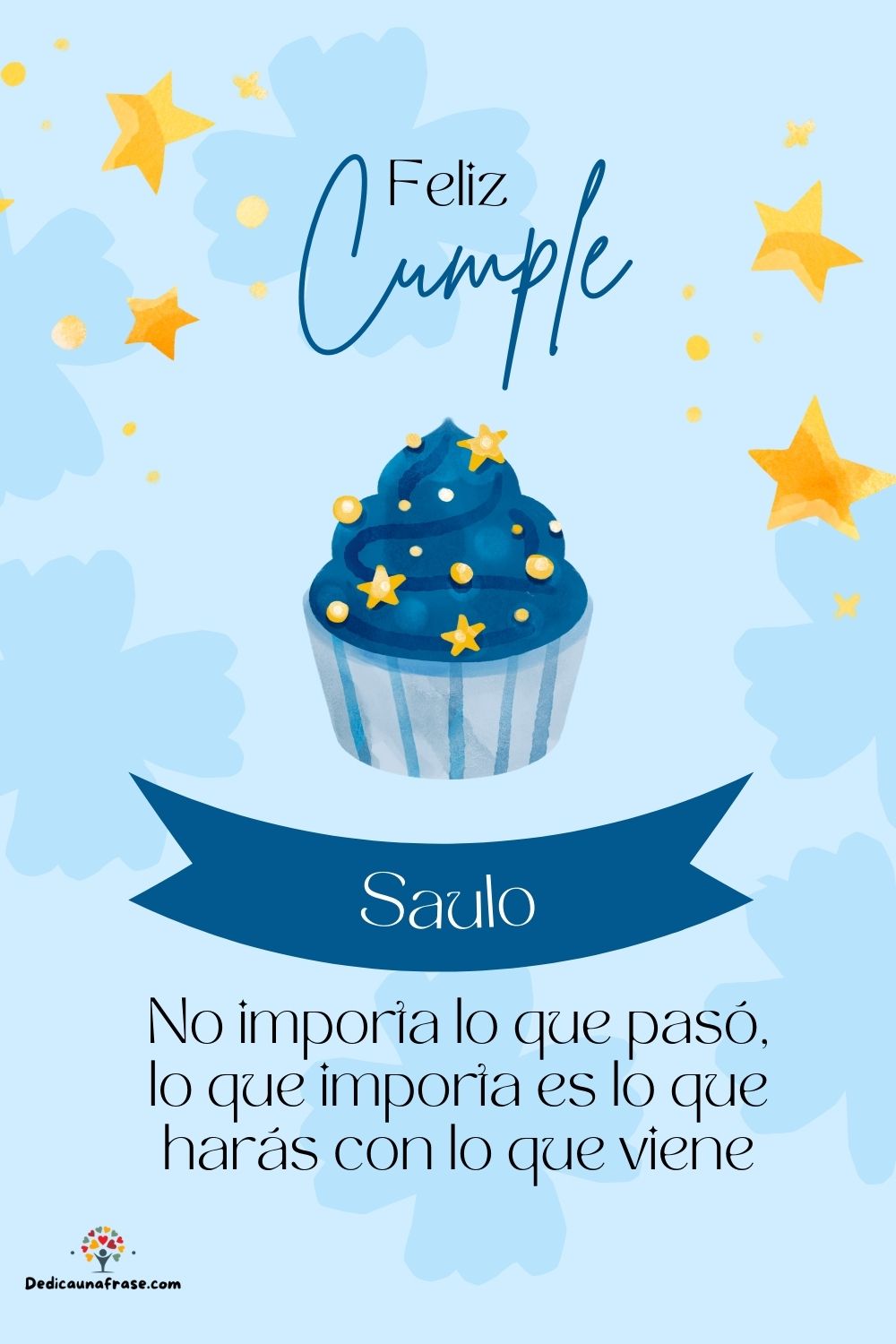 Imagen de feliz cumpleaños para Saulo: «No importa lo que pasó, lo que importa es lo que harás con lo que vien…»