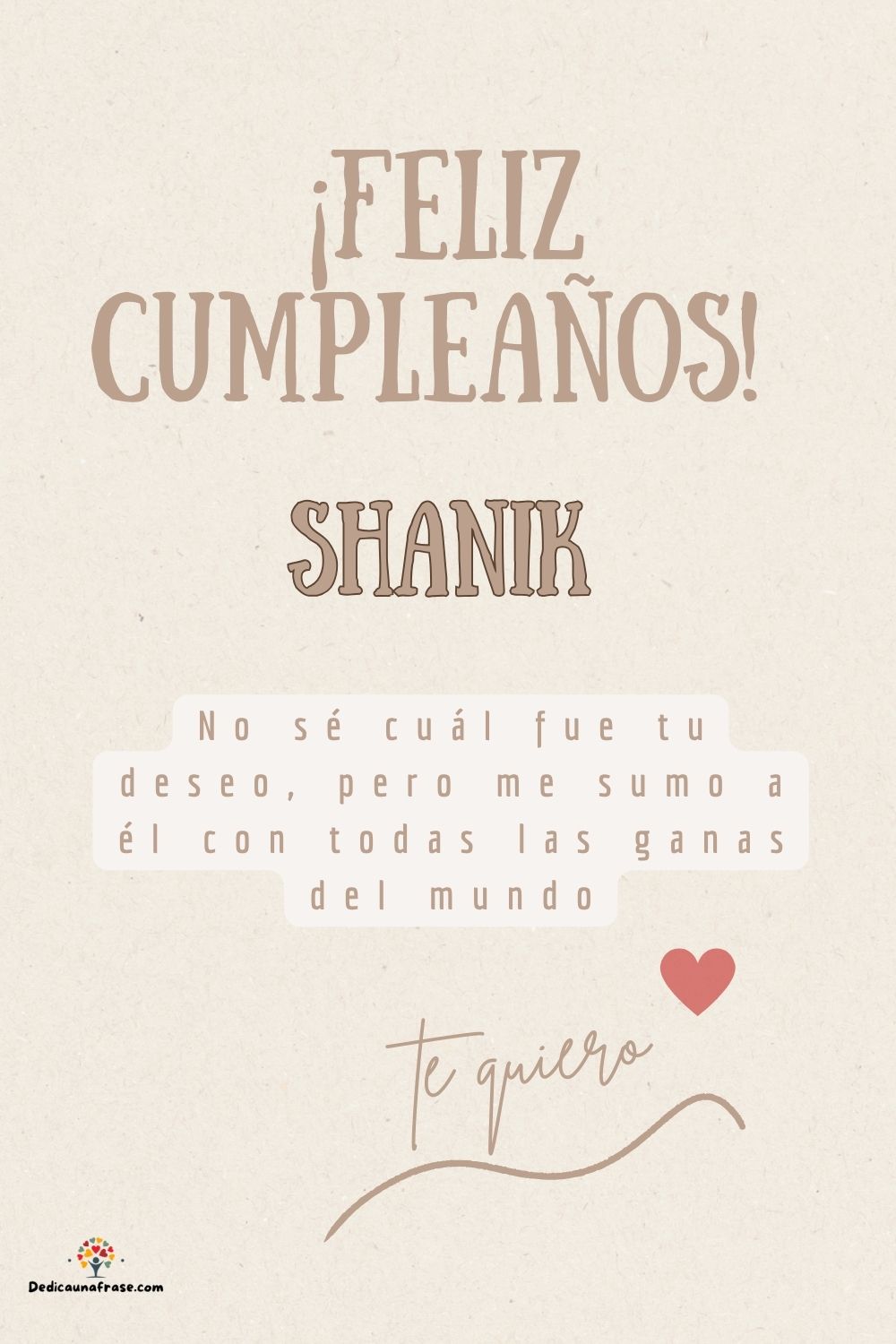 Imagen de feliz cumpleaños para Shanik: «No sé cuál fue tu deseo, pero me sumo a él con todas las ganas del mun…»