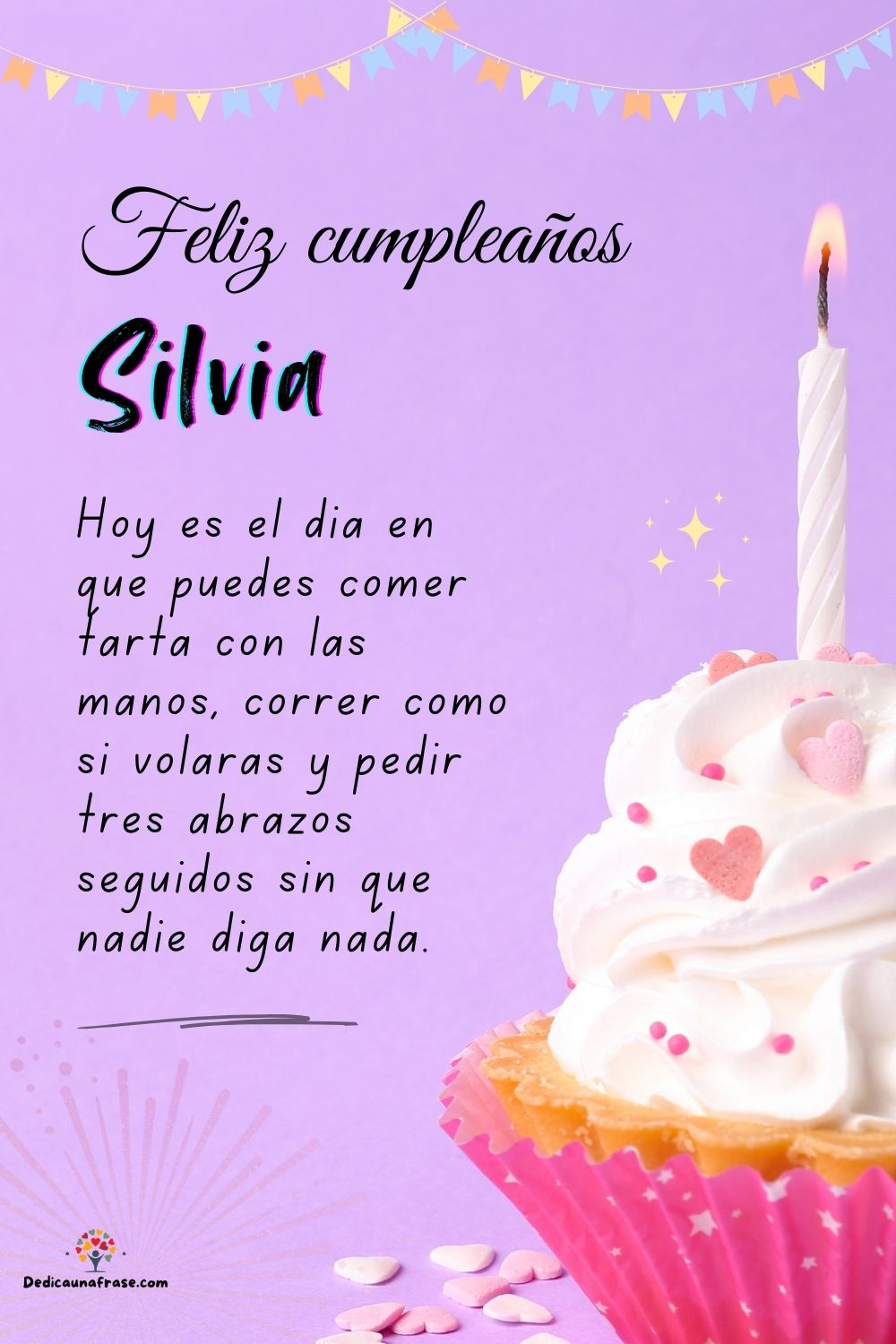 Imagen de feliz cumpleaños para Silvia: «Hoy es el día en que puedes comer tarta con las manos, correr como si…»