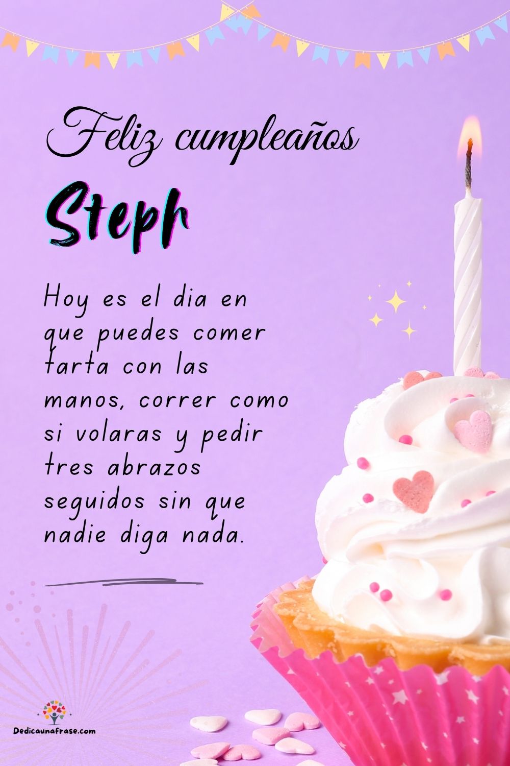 Imagen de feliz cumpleaños para Steph: «Hoy es el día en que puedes comer tarta con las manos, correr como si…»