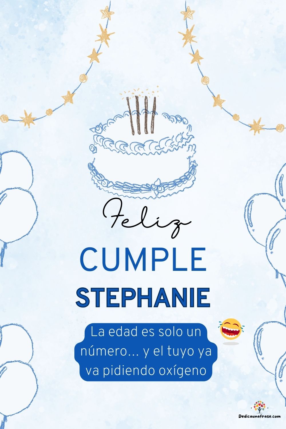 Imagen de feliz cumpleaños para Stephanie: «La edad es solo un número… y el tuyo ya va pidiendo oxígeno…»
