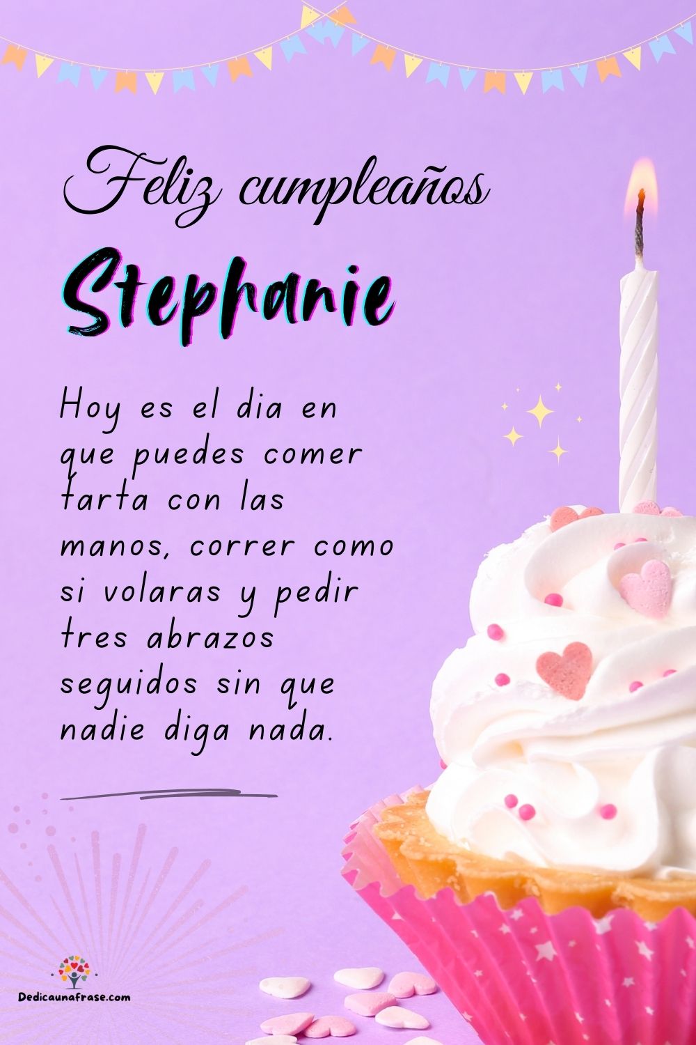 Imagen de feliz cumpleaños para Stephanie: «Hoy es el día en que puedes comer tarta con las manos, correr como si…»