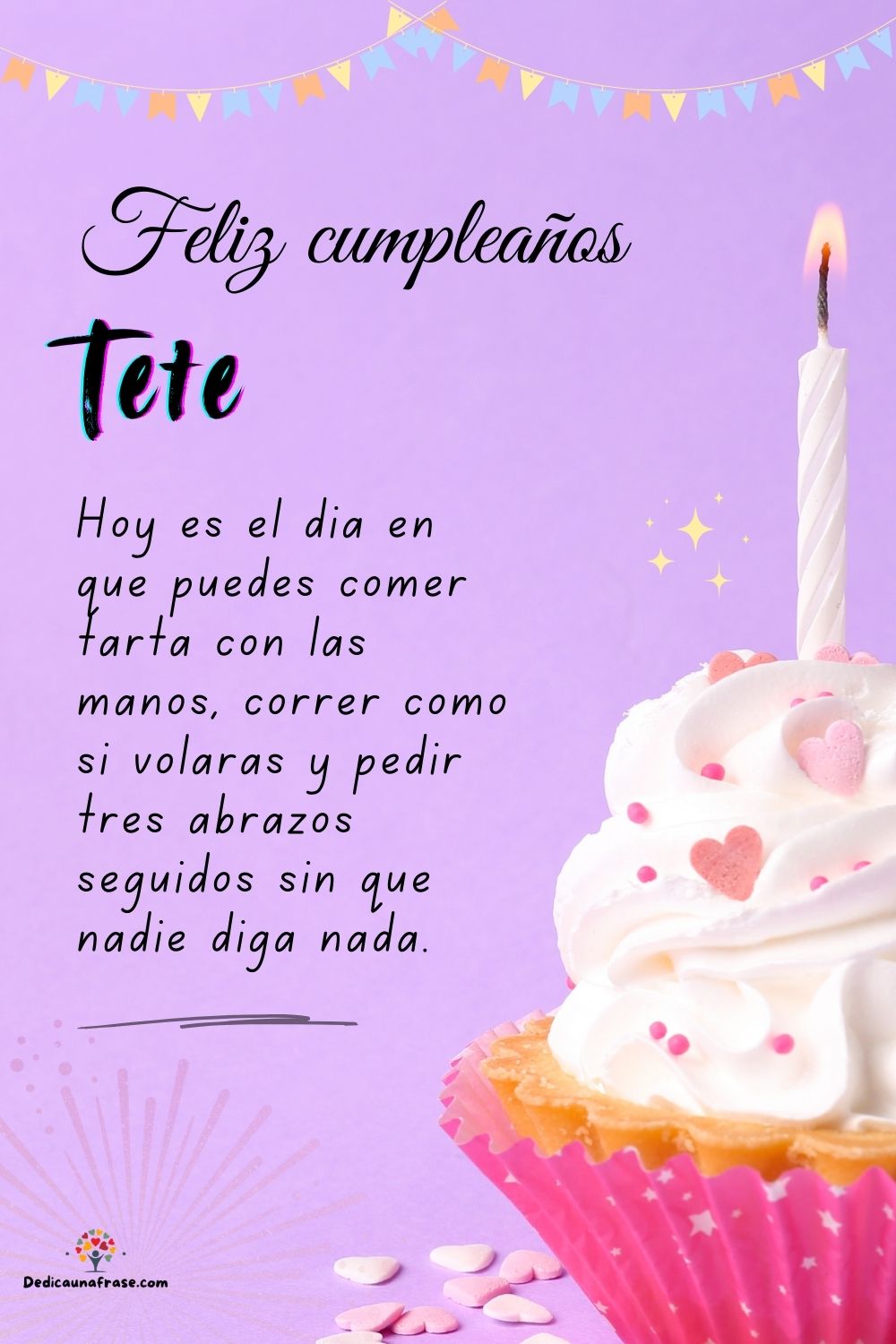 Imagen de feliz cumpleaños para Tete: «Hoy es el día en que puedes comer tarta con las manos, correr como si…»