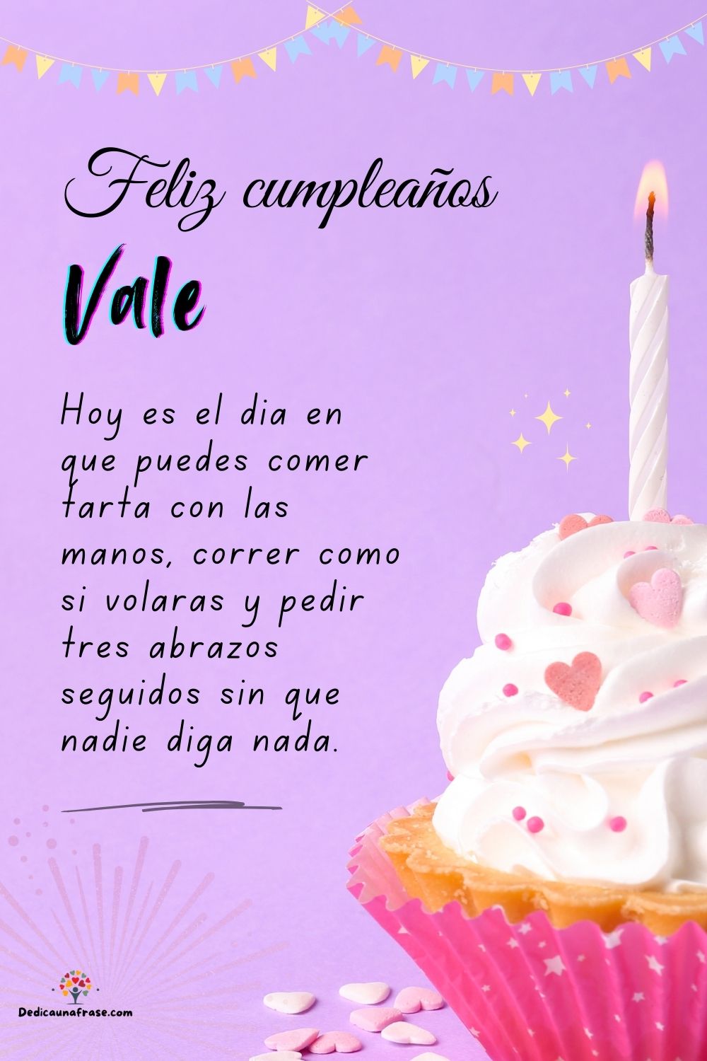 Imagen de feliz cumpleaños para Vale: «Hoy es el día en que puedes comer tarta con las manos, correr como si…»