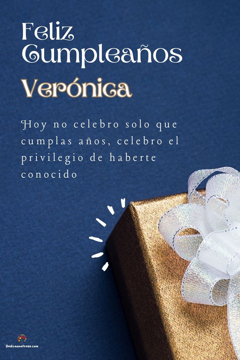 Imagen de feliz cumpleaños para Verónica: «Hoy no celebro solo que cumplas años, celebro el privilegio de haberte…»