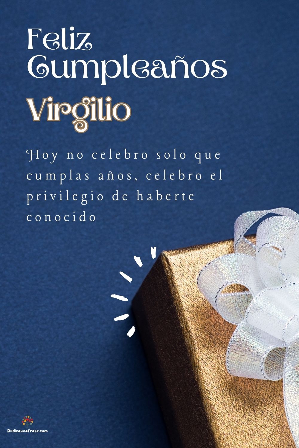 Imagen de feliz cumpleaños para Virgilio: «Hoy no celebro solo que cumplas años, celebro el privilegio de haberte…»